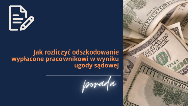 Jak rozliczyć odszkodowanie wypłacone pracownikowi w wyniku ugody sądowej