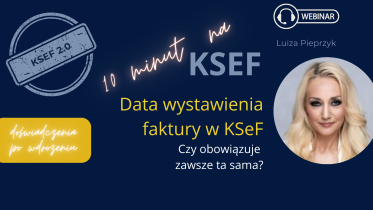 Data wystawienia faktury w KSEF. Czy obowiązuje zawsze ta sama?