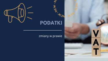 Planowana nowelizacja VAT – zestawienie zmian w tabeli oraz terminy wdrożenia cz. II