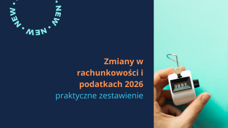 Zmiany w rachunkowości i podatkach 2026 – praktyczne zestawienie